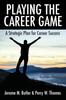 The Playing the Career Game : A Strategic Plan for Career Success Book