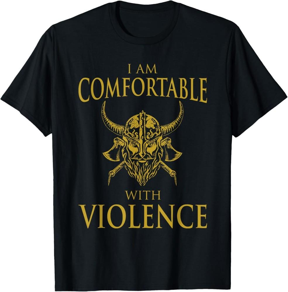 NEW LIMITED Retro I Am Comfortable With Violence Funny Viking T-Shirt Unisex T-Shirt XL