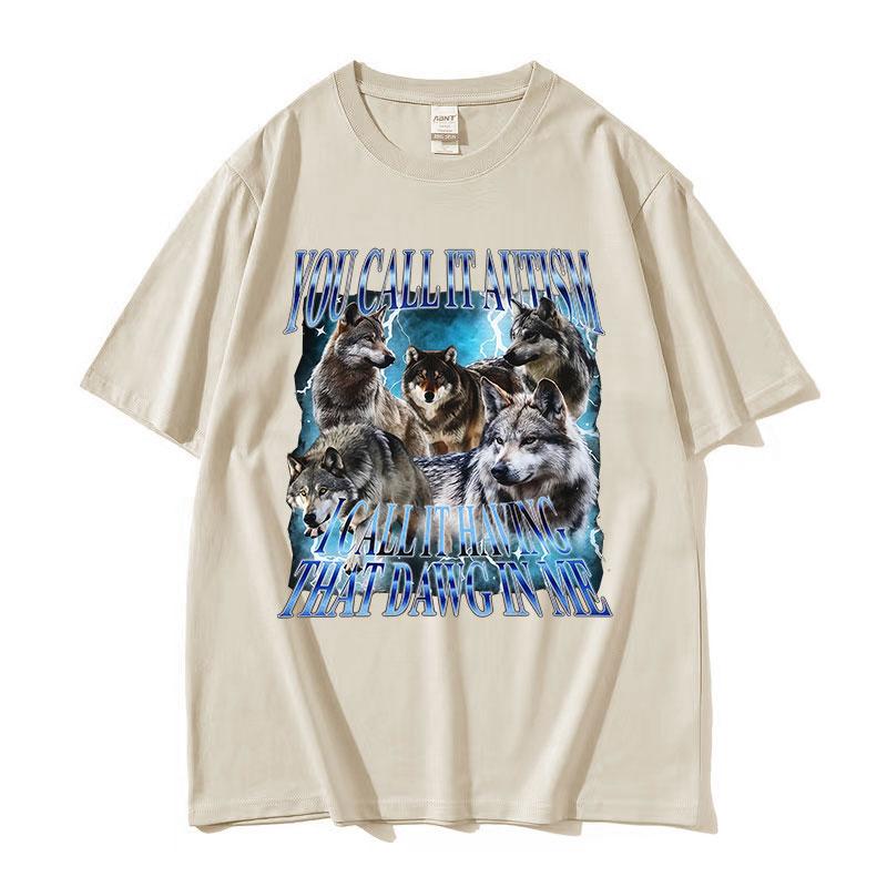 You Call It Autism Funny Wolf Meme T Shirt Unisex Vintage Gothic Short Sleeve Tshirts Casual Oversized Cotton Tshirt Streetwear