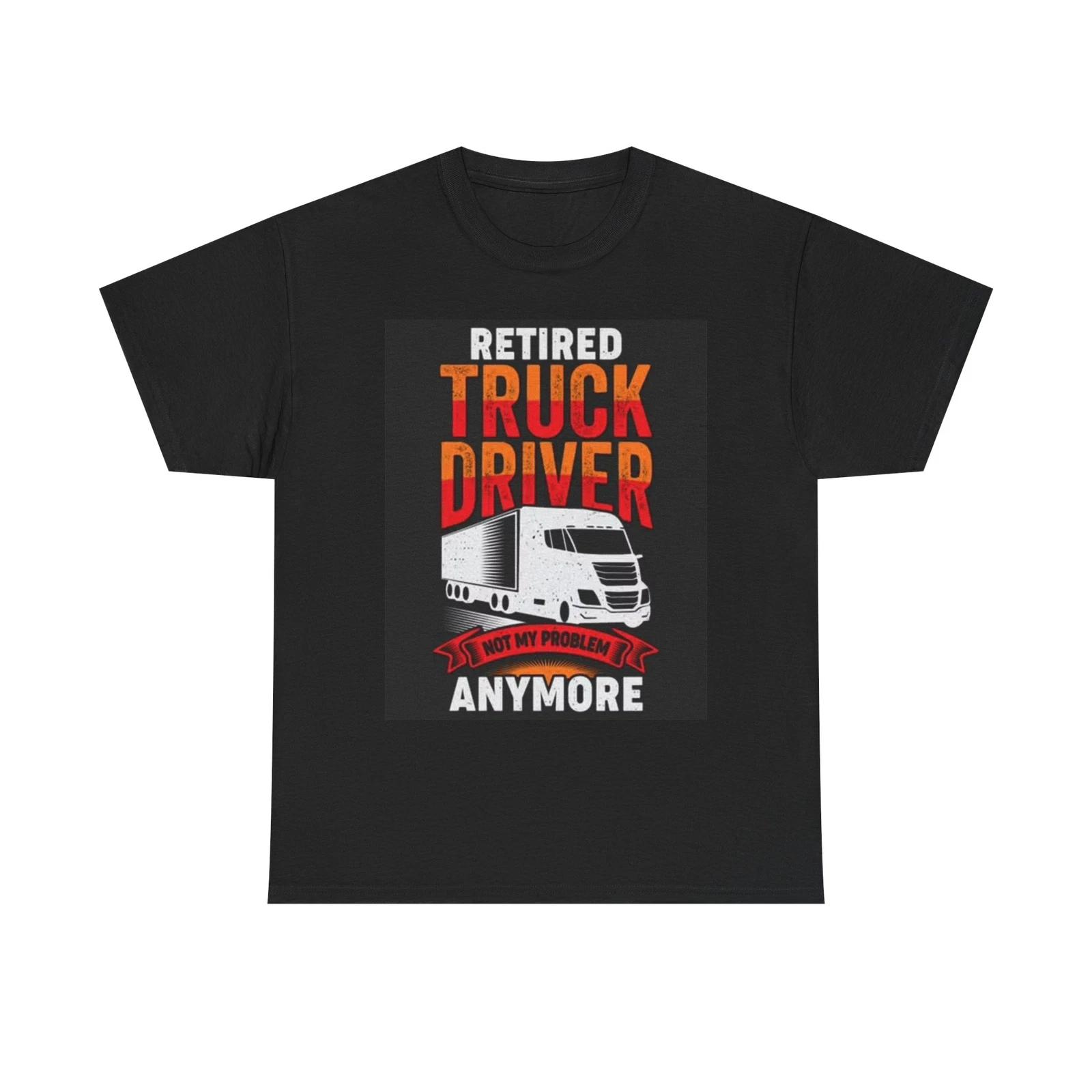 Men s and Women s T-shirts Retired Truck Driver Graphic XS