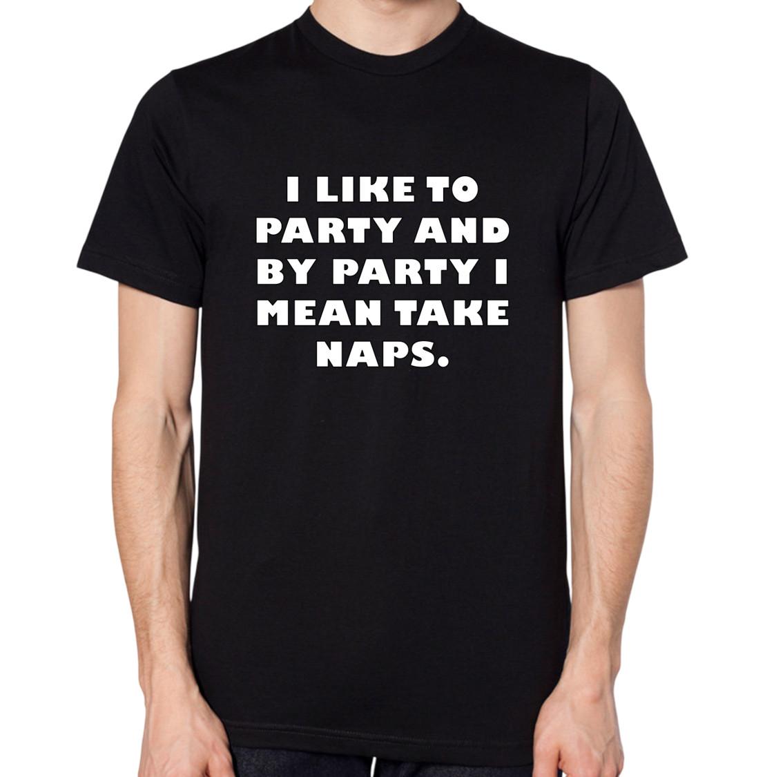 I Like To Party And By Party I Mean Take Naps T-Shirt S