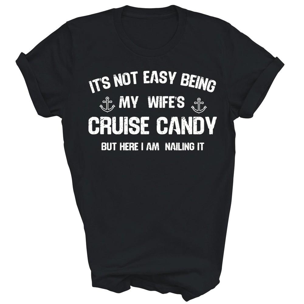 

It s Not Easy Being My Wife s Cruise Candy Unisex Shirt Gift M