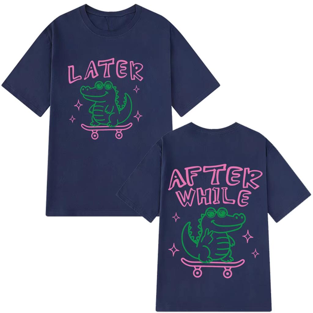 Later Gator Funny Meme Doublesided Print Tshirt Unisex Unisex Fashion T Shirt Shortsleeved Cotton Casual Oversized Tshirts
