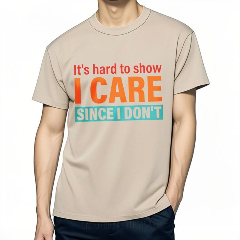 Cotton Summer For Men T Shirt Its Hard To Show I Care Since I Dont Short Sleeve Street Wear O Neck Tees Male Workout Tshirt