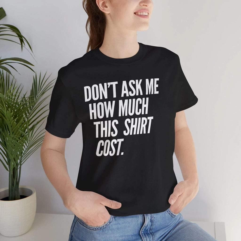 Don't Ask Me How Much This Shirt Cost