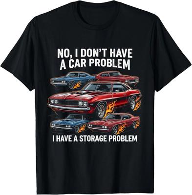 I Dont Have a Car Problem I Have a Storage Problem Car Lover 100% Cotton T-shirt Mens Tees Top