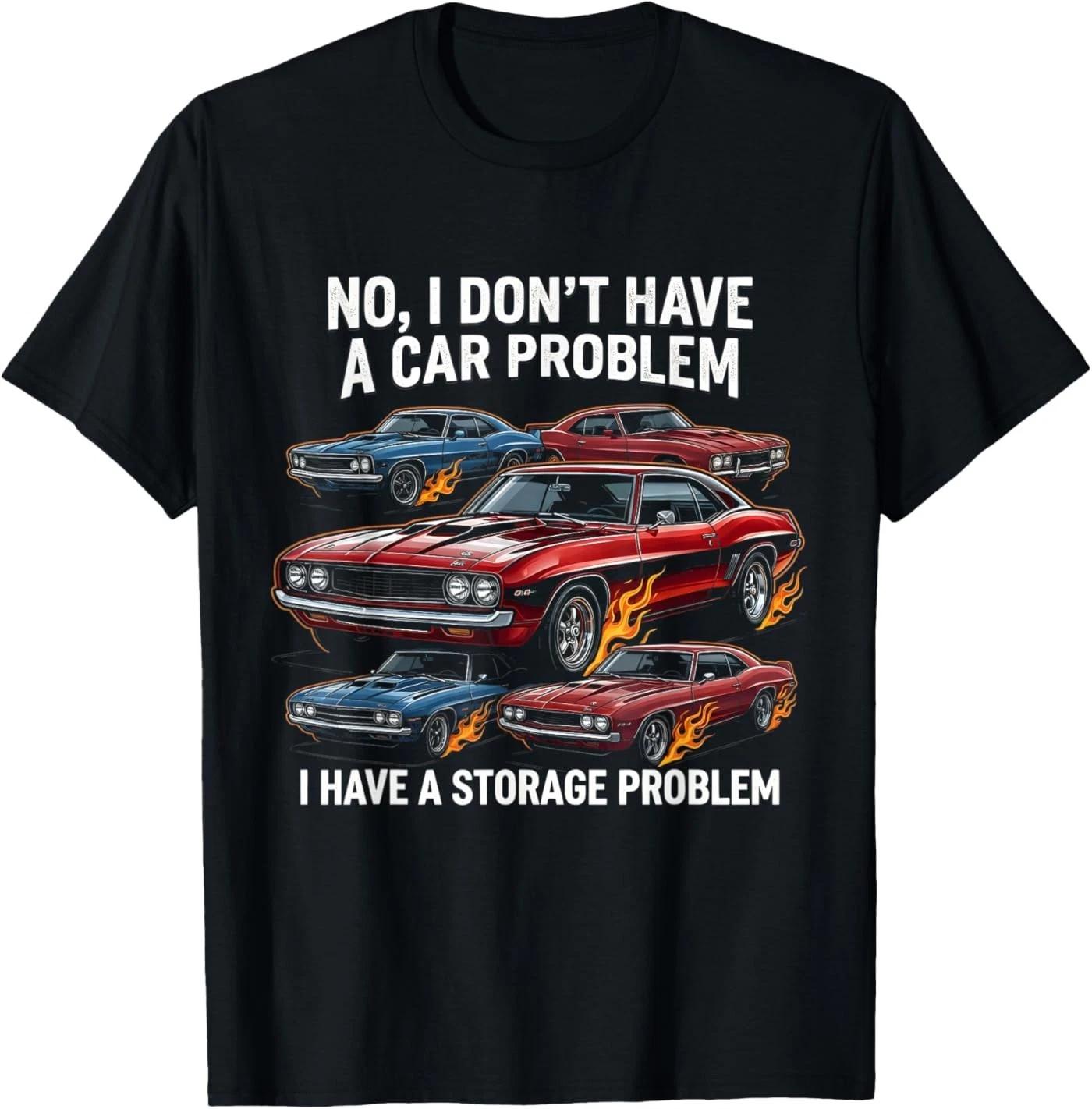 I Dont Have a Car Problem I Have a Storage Problem Car Lover T-Shirt XL