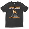 Chihuahua Three Things You Don T Mess With Funny Trendy Friends Shirt
