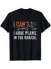 Unisex T-shirt I Cant I Have Plans In The Garage _ Funny Car Mechanic Gift Unisex T-Shirt Easy Fashion Comfortable