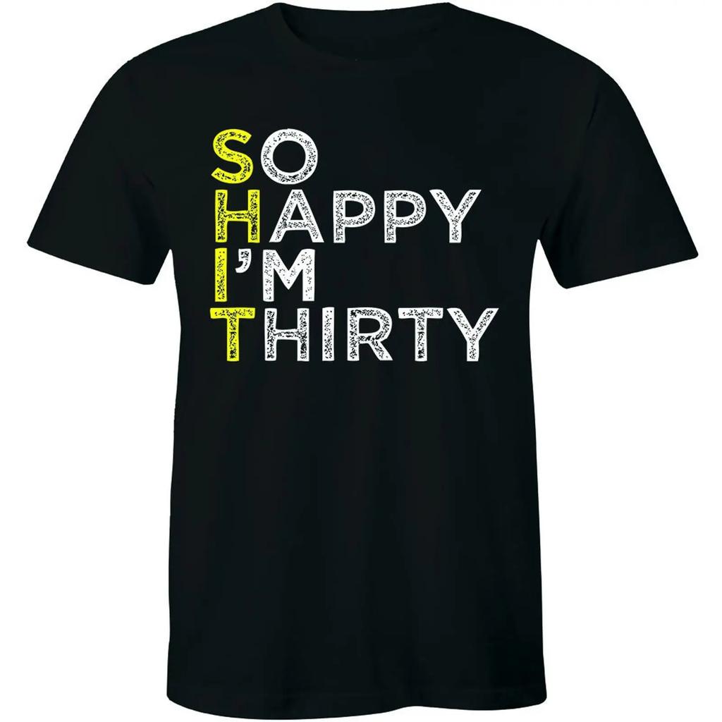 So Happy Im Thirty 30th Birthday Cool Fathers T Shirt Idea Unisexs Vintage Homme Fashion Casual Comfortable Breathable