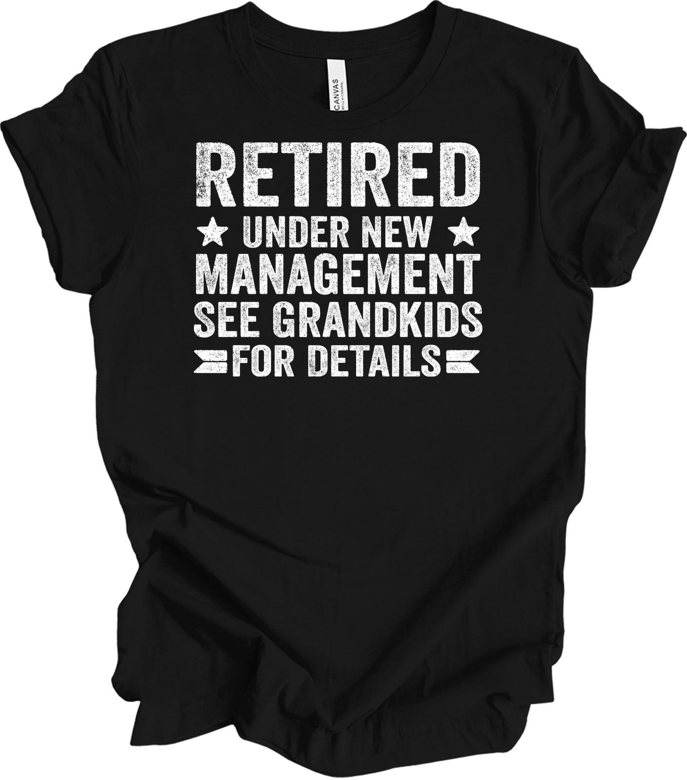 Retired Under New Management See Grandkids For Details Funny Retirement T-Shirt XXXL