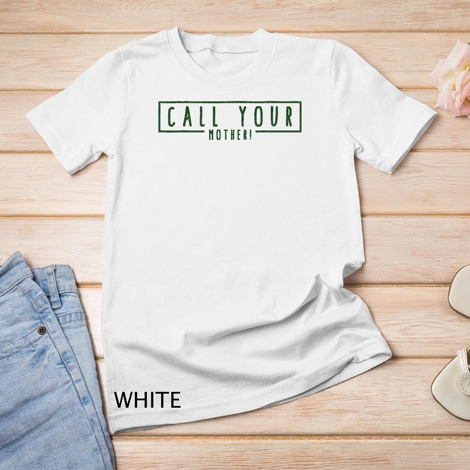 CALL YOUR MOTHER Don t Forget Mothers Day Mom Unisex T-shirt S