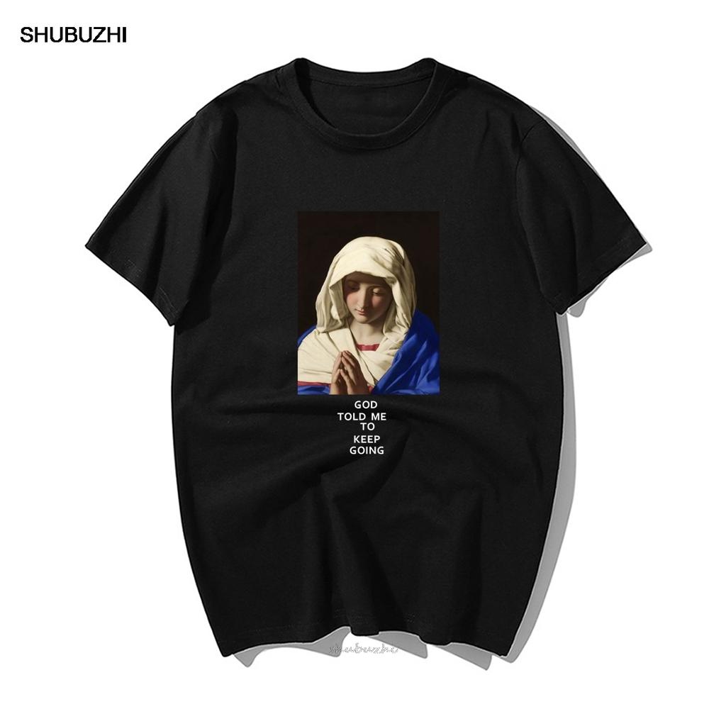Jungfrau Maria T-Shirt Gott sagte mir, mach weiter Aufdruck T-Shirt Unisex Mode Sommer Oberteile Lässig Hohe Qualität Baumwolle Harajuku Streetwear