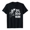 Evil Dead Burn Film T-shirt Cotton Summer Short Sleeve Male Tshirts Streetwear Unisex Graphic Merch Soft Horror Movie Print Tees