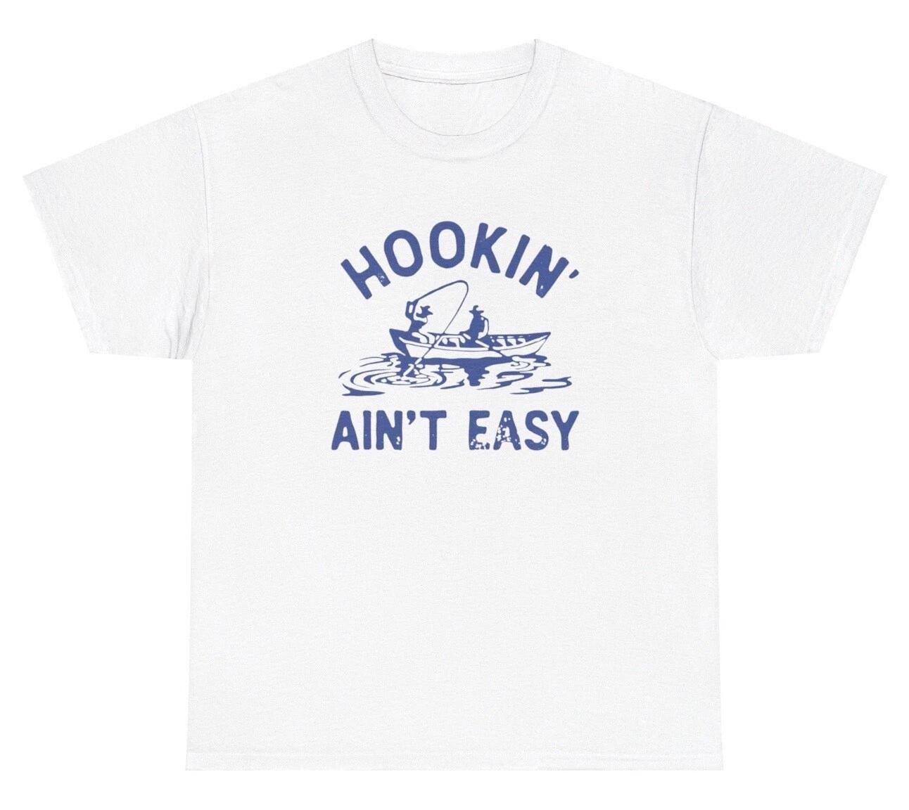 Hookin Aint Easy Fishing Meme TShirt Funny Fisherman Quote Hobby Silly Adult Tee 3XL