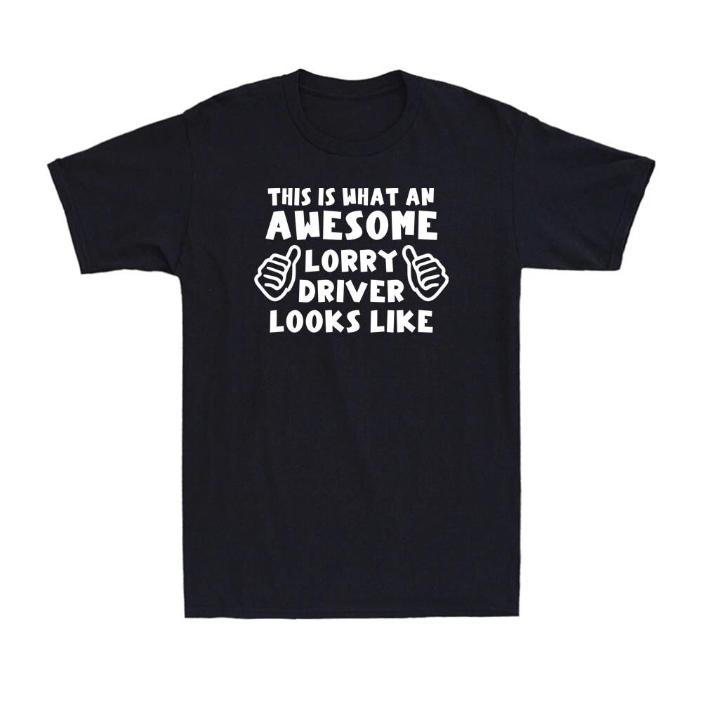 This Is What An Awesome Lorry Driver Looks Like Funny Van Trucker Men s T-Shirt XXL