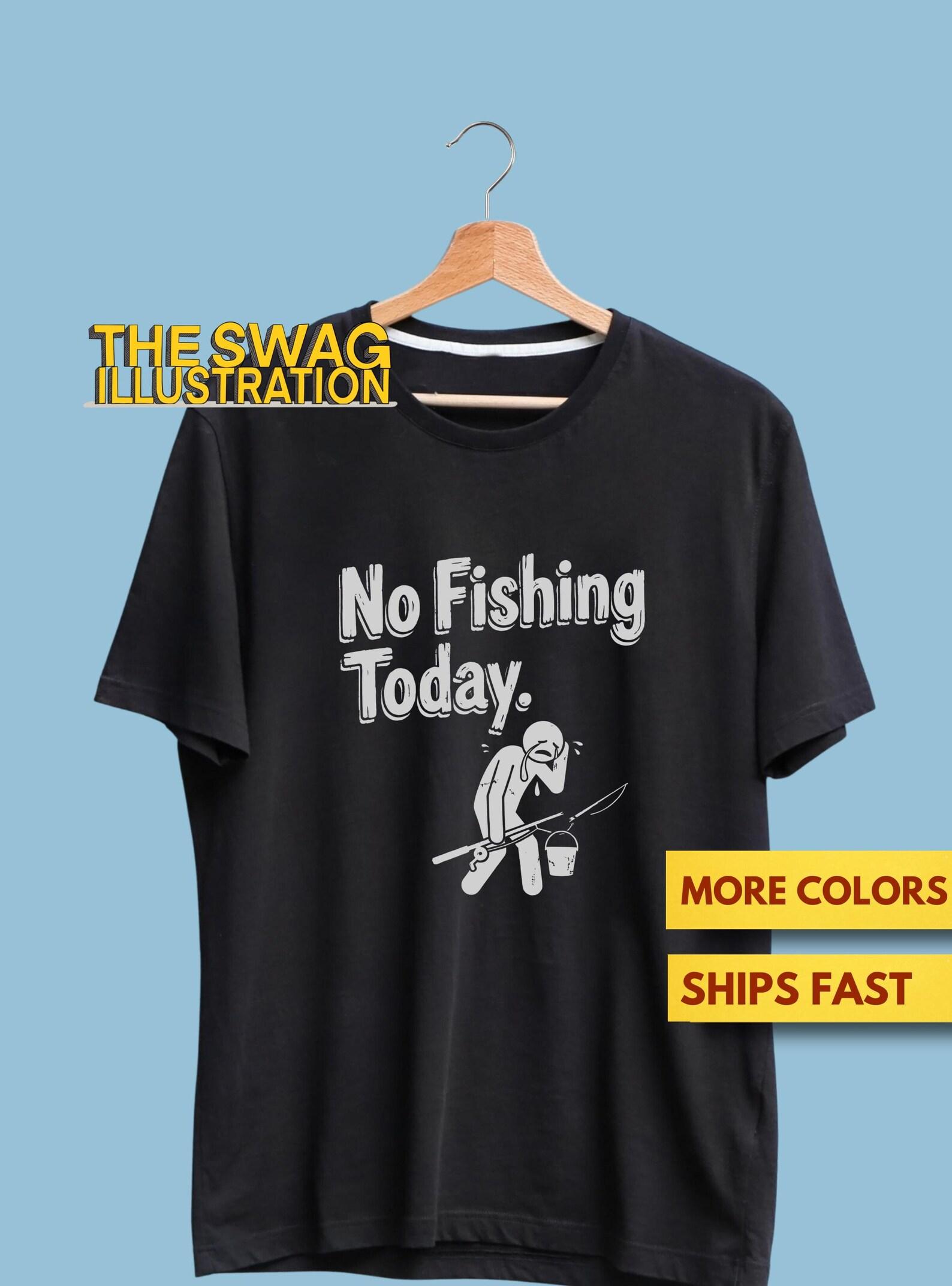 No Fishing Today Shirt, Funny Fisherman Shirt, Funny Fishing Lovers GifT shirt, Fishing Day GifT shirt, Fishing Ultra Soft Premium Tee S