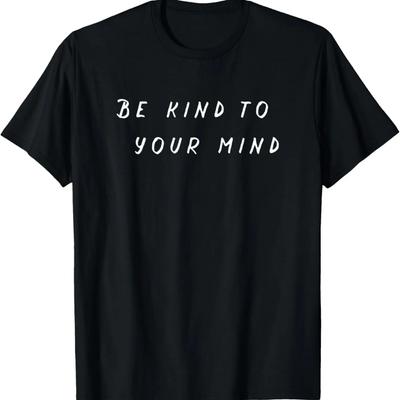 Depression Awareness - Be Kind To Your Mind - T-Shirt