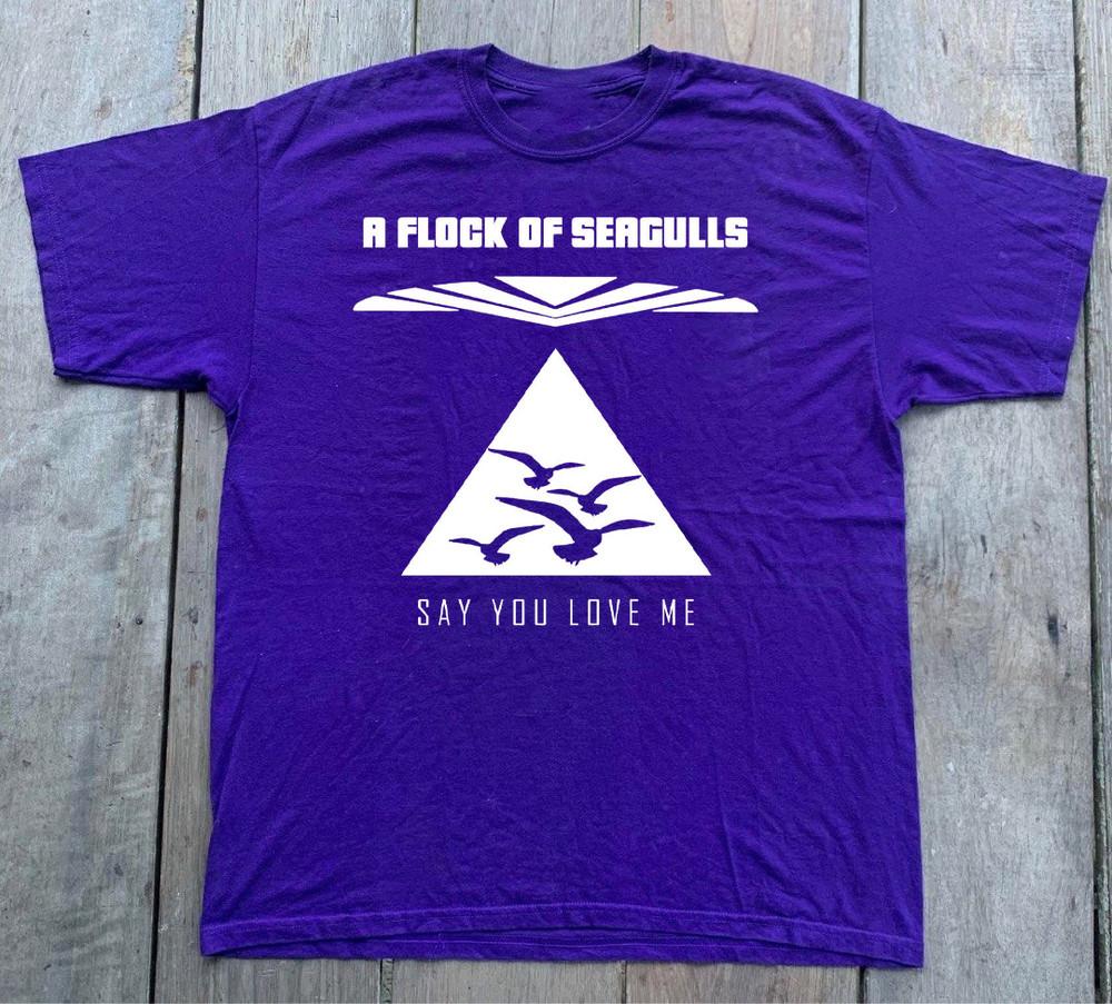 

A Flock Of Seagulls Say You Love Me T Shirt All Size S 5XL KK569 Unisex T-Shirt M