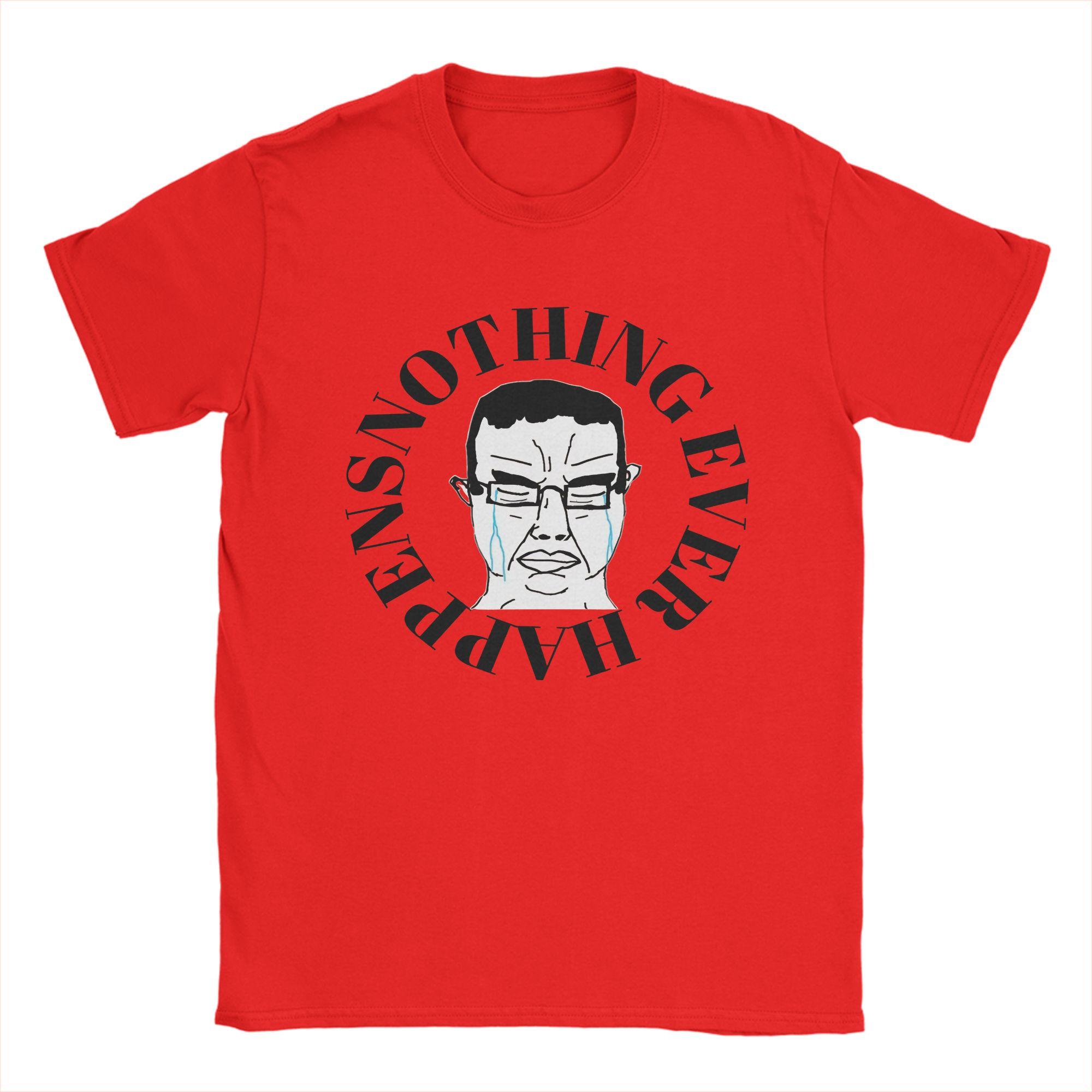 Nothing Ever Happens Classic Cotton T Shirt For Unisexs Summer Soyjak Y2K TShirts O Neck Harajuku Tee Shirt Big Size Print Tops S
