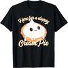 Funny Thanksgiving Cream Pie Here for the Sloppy CreamPie T-Shirt