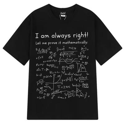 I Am Always Right Funny Math Meme T-shirts Men Women Cotton Tshirt Summer Fashion Short-sleeved Loose Cotton Oversized T-shirts