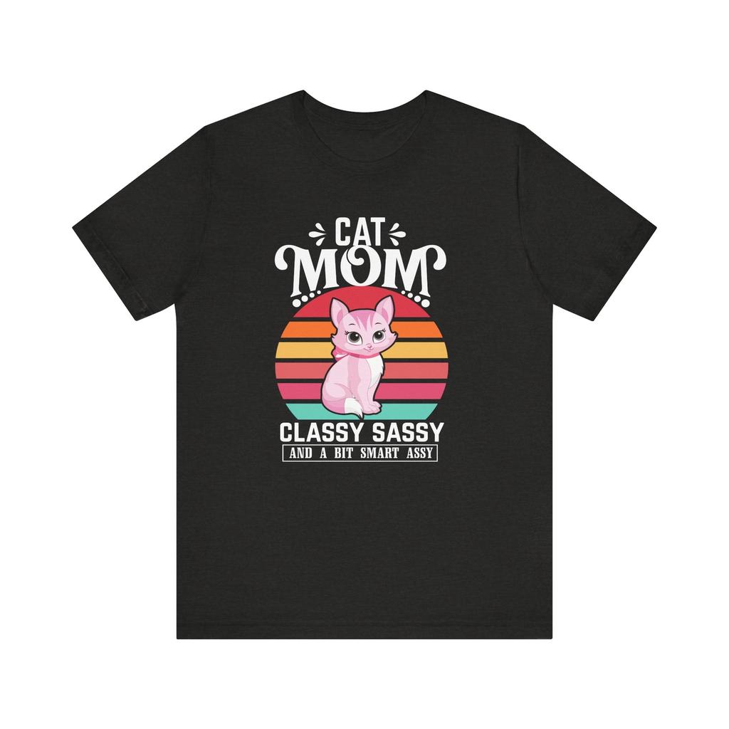 Cat Mom T-Shirt - Classy, Sassy & a Bit of Smart Assy | Funny Cat Lover Gift