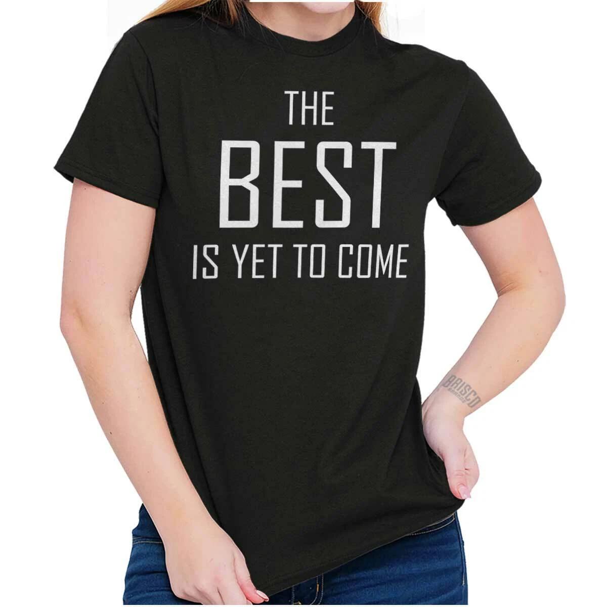 Best Is Yet To Come Cool Quotes Inspiration Womens Graphic Crewneck T Shirt Tee XXL
