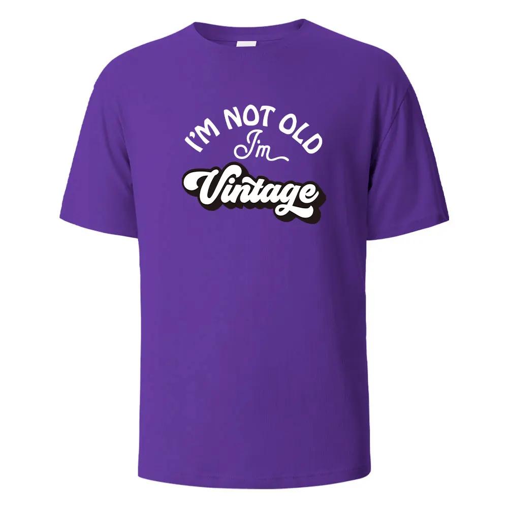 I'm Not Old Print T-Shirt Summer Tees For Unisex100% Cotton O-neck Oversize Casual Short sleeved Tops