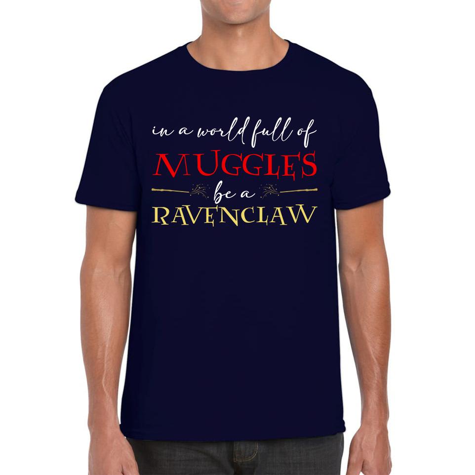 

In A World Full of Muggles Be A Ravenclaw Harry Potter Ravenclaw Mens Tee Top M