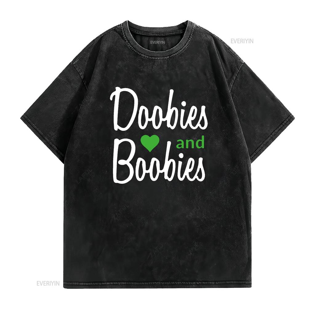 I Love Doobies And Boobies T Shirt vintage Washed Comfortable Unisex Slightly designer clothes streetwear Stylish