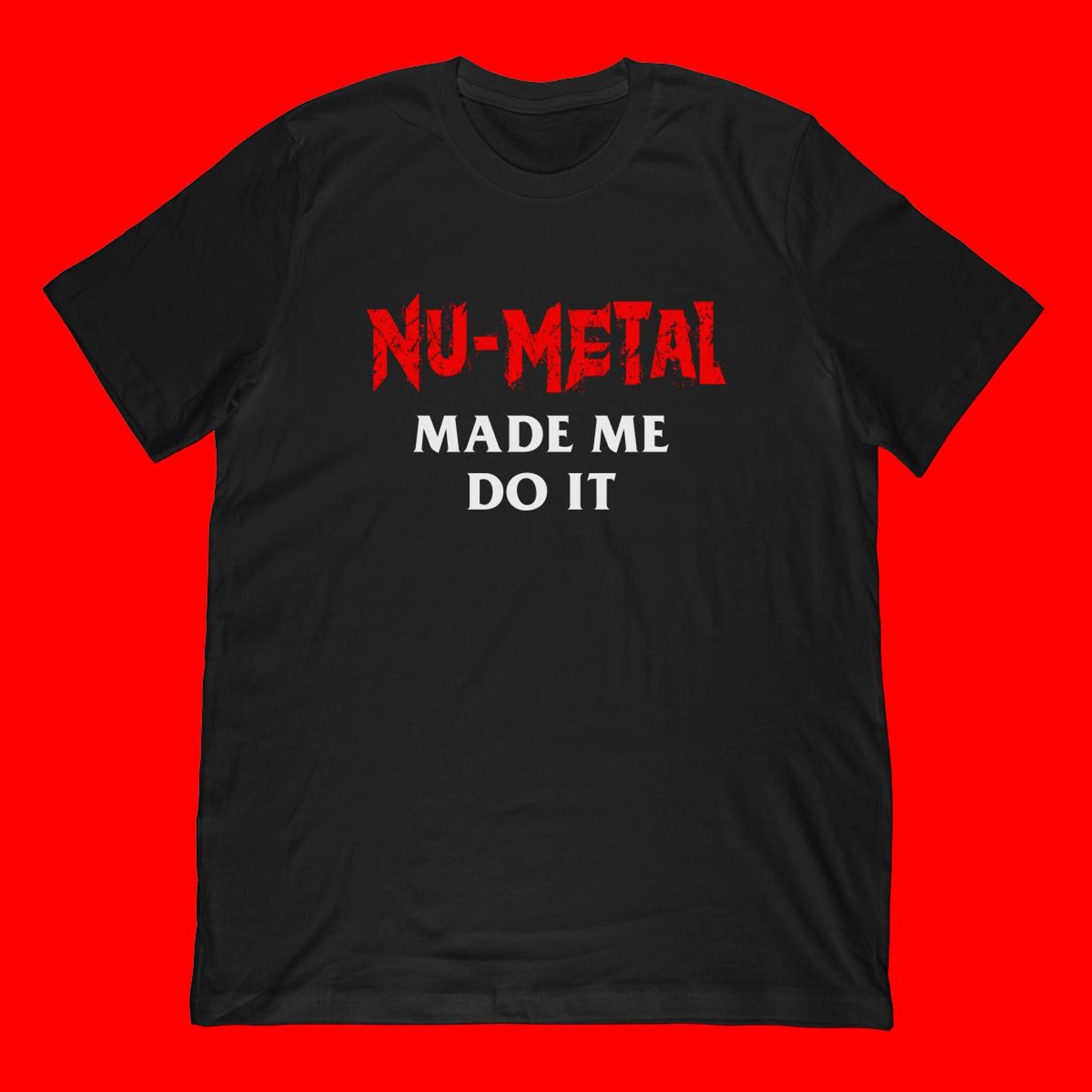 Nu-Metal Made Me Do It T-Shirt | Rap Metal Music Fan Apparel L