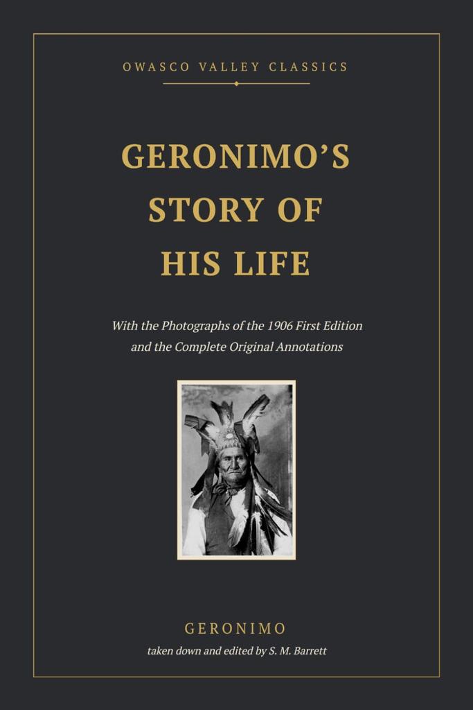 Geronimo's Story of His Life (Annotated): The Autobiography of the Apache War Chief, with the Photographs of the 1906 First Edition