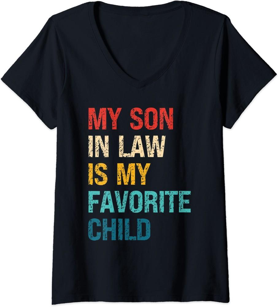 My Son In Law Is My Favorite Child Funny Family Humor Ladies  V-Neck Tshirt Unisex T-Shirt M