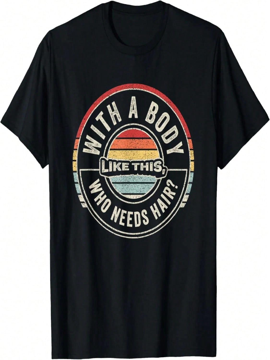 Vintage Retro With A Body Like This Who Needs Hair Bald Man T-Shirt S разноцветный