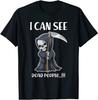 I Can See Dead People Quote Death Reaper Gothic Funny T-Shirt Classic T-shirt
