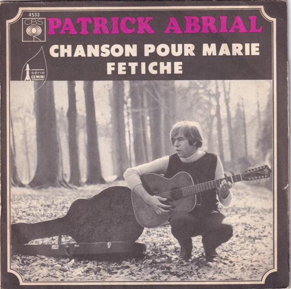 7inch Record PATRICK ABRIAL - Chanson Pour Marie / Fétiche 4533 CBS 1969 France Pop Used