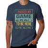 I Paused My Game To Be Here Youre Welcome Tshirt High Elasticity Sports Tee Shirt