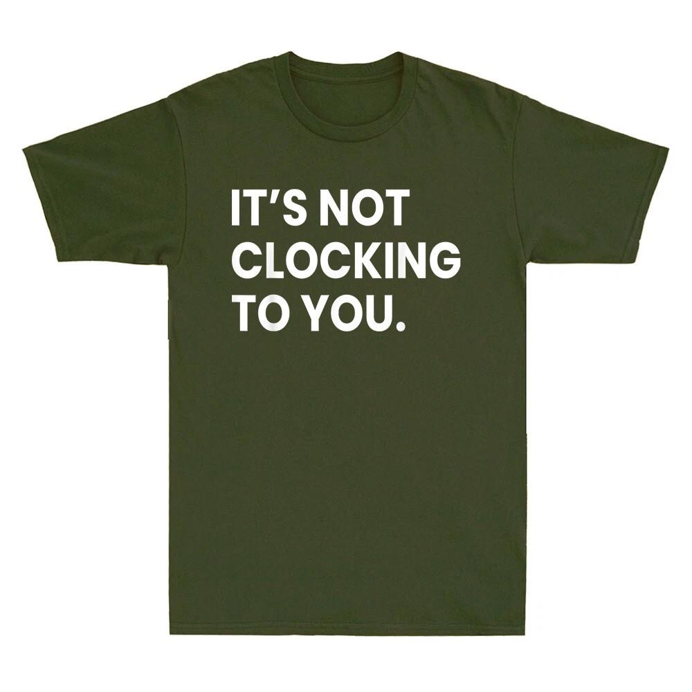 Its Not Clocking to You That Im Standing On Business Unisex T-Shirt S