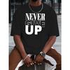 European Sizes A Men's T-shirt Never Give Up Summer Comfortable Quality Men's Top Bottoming Shirt Soft Breathable Tops For Men