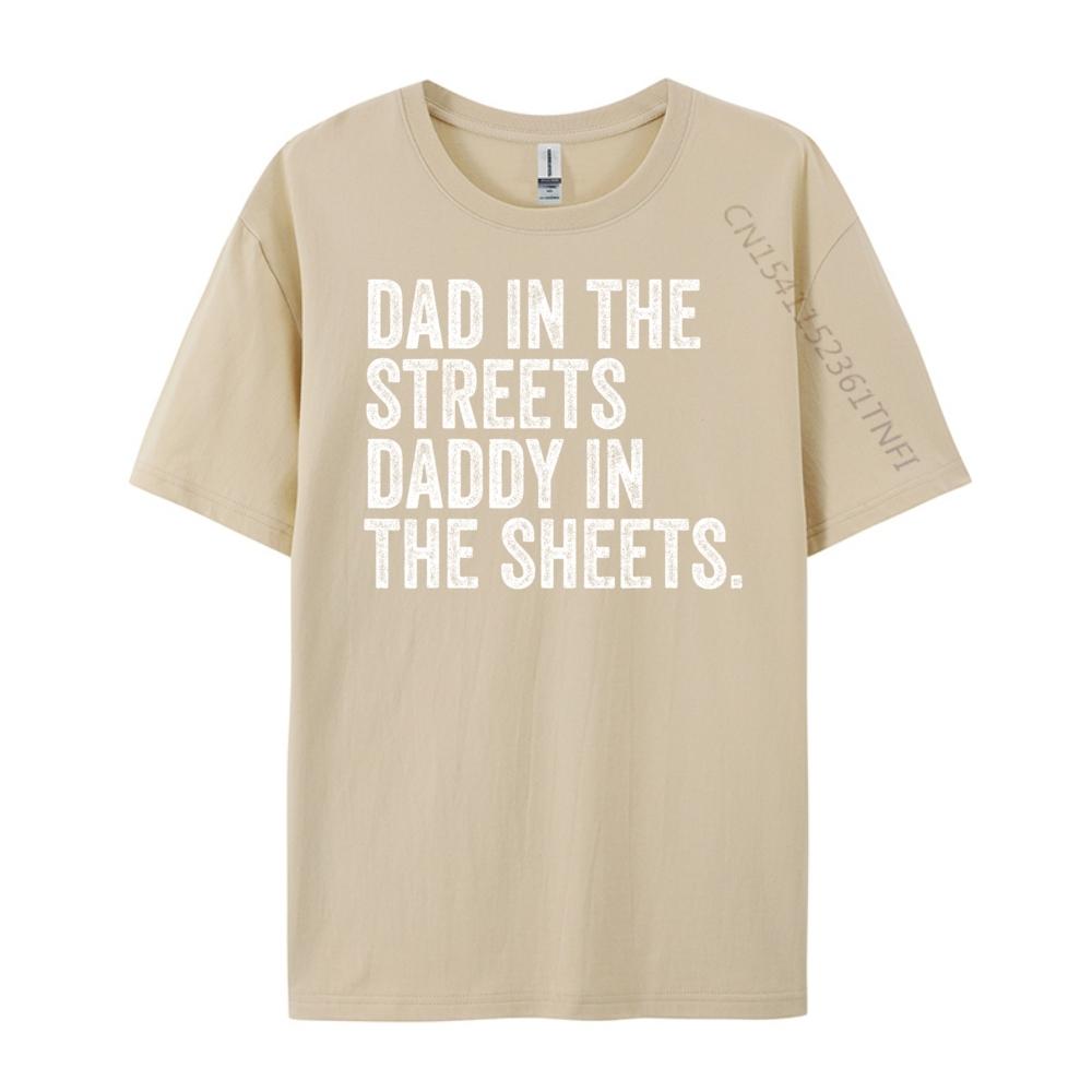 Dad In The Streets Daddy In The Sheets Presents For Dad Harajuku New Year T Shirt for Men Luxury Clothing