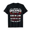 Funny T Shirt I Never Dreamed Id End Up Being A Son In Law Vintage Stretched Graphic Versatile Fashion Slightly Homme