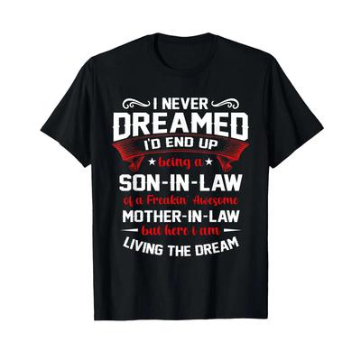 Funny T Shirt I Never Dreamed Id End Up Being A Son In Law Vintage Stretched Graphic Versatile Fashion Slightly Homme