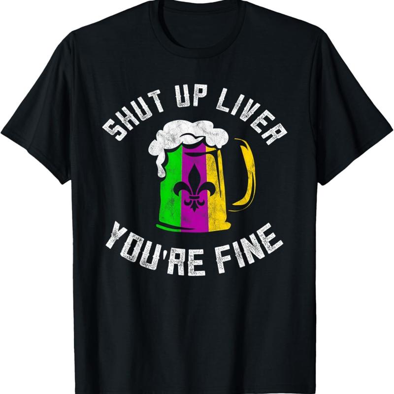 Funny Mardi Gras Costume Shut Up Liver Youre Fine T Shirt