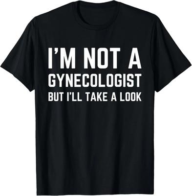 Nejsem gynekolog, ale podívám se na to Humor Vtipný Meme Dárek Unisex Tričko