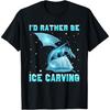 Ice-Carving I'd Rather Be Ice Carving Ice Sculpture T-Shirt