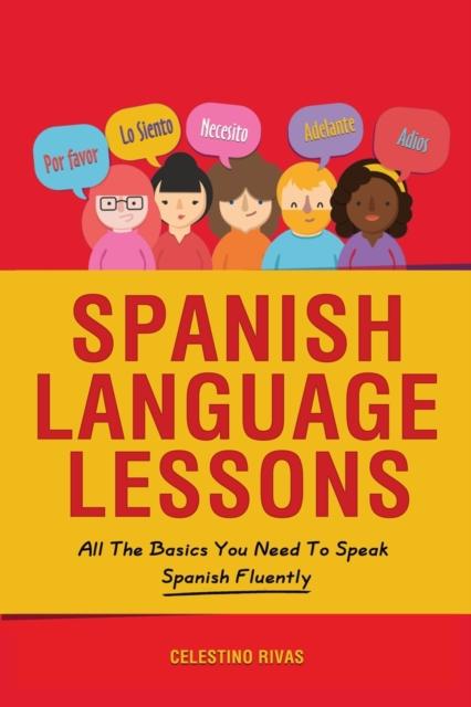 Kniha Spanish Language Lessons : All The Basics You Need To Speak Spanish Fluently
