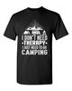 I Don't Need Therapy I Just Need To Go Camping Camp Funny DT Adult T-Shirt Tee Unisex T-Shirt