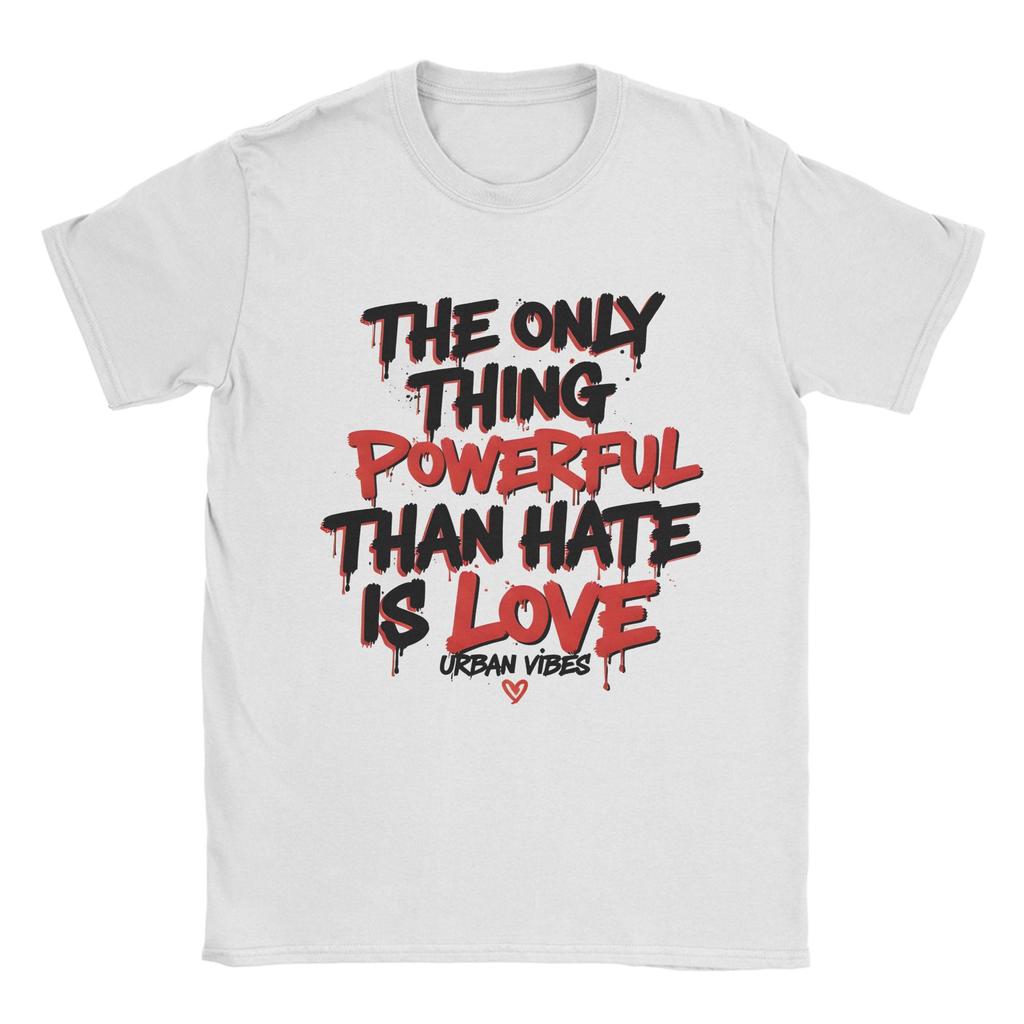 The Only Thing More Powerful Than Hate Is Love T Shirts for Unisex 100 Cotton Crazy TShirts Crewneck Tee Shirt Clothes Plus Size