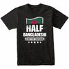 Half Bangladeshi Is Better Than None Funny Bangladesh Flag T-Shirt
